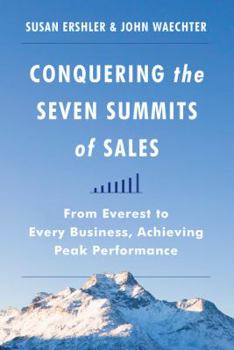 Hardcover Conquering the Seven Summits of Sales: From Everest to Every Business, Achieving Peak Performance Book