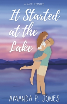 It Started at the Lake: A Sweet Fake Dating Romance (It Started Series)