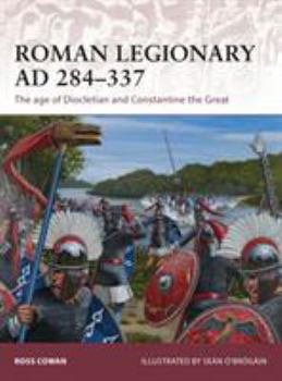 Roman Legionary AD 284-337: The age of Diocletian and Constantine the Great - Book #175 of the Osprey Warrior
