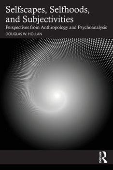 Paperback Selfscapes, Selfhoods, and Subjectivities: Perspectives from Anthropology and Psychoanalysis Book