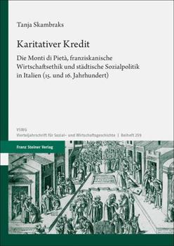 Hardcover Karitativer Kredit: Die Monti Di Pieta, Franziskanische Wirtschaftsethik Und Stadtische Sozialpolitik in Italien (15. Und 16. Jahrhundert) [German] Book