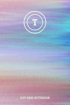Paperback Dot Grid Notebook: Initial, letter T; 100 sheets/200 pages; 6 x 9 Book