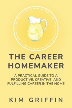 Paperback The Career Homemaker: A Practical Guide to a Productive, Creative, and Fulfilling Career in the Home Book