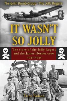 Paperback It Wasn't So Jolly: The Story of the Jolly Rogers and the James Horner Crew 1942-1945 Book