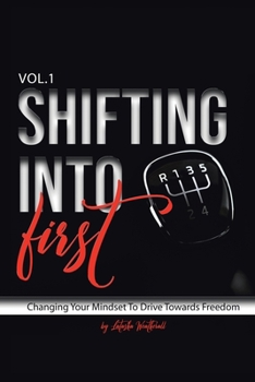 Paperback Shifting into First: Changing Your Mindset to Drive Towards Freedom Book