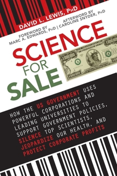 Paperback Science for Sale: How the Us Government Uses Powerful Corporations and Leading Universities to Support Government Policies, Silence Top Book