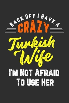 Back Off I Have A Crazy Turkish Wife I'm Not Afraid To Use Her: Personal Planner 24 month 100 page 6 x 9 Dated Calendar Notebook For 2020-2021 Academic Year. Funny Gift Idea for Husband