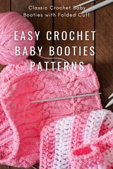 Paperback Easy Crochet Baby Booties Patterns: Classic Crochet Baby Booties with Folded Cuff: Baby Booties Pattern Book