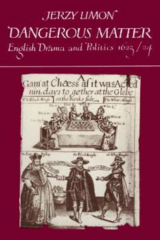 Dangerous Matter: English Drama and Politics 1623-1624