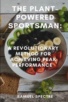 Paperback The Plant-Powered Sportsman: A Revolutionary Method for Achieving Peak Performance Book