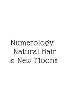 Numerology, Natural Hair, & New Moons: (White Blank Lined Journal)
