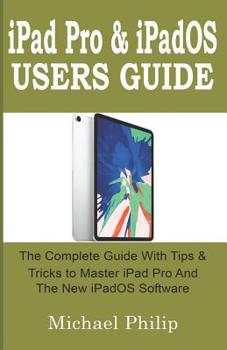 Paperback iPad Pro & iPadOS Users Guide: The Complete Guide with Tips and Tricks to Master your iPad Pro and the new iPadOS Software. Book