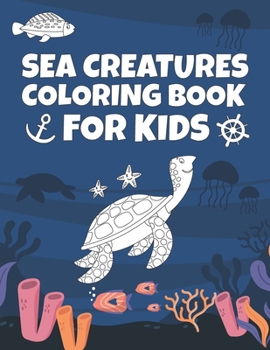 Sea Creatures Coloring Book For Kids: Amazing Ocean Animals & Underwater Marine Life For Children's Girls And Boys | Baby Activity Books For Toddlers ...