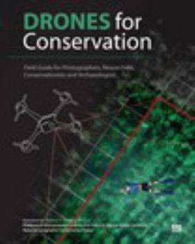 Paperback Drones for Conservation - Field Guide for Photographers, Researchers, Conservationists and Archaeologists: Environmental Conservation & Heritage Prese Book