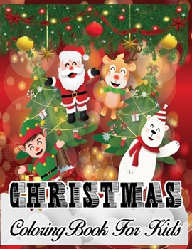 Christmas Coloring Book For Kids: Easy & Cute Christmas Holliday Coloring Design For Kids & Toddler Ages 4-8, 8-12,