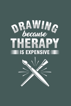 Drawing because Theraphy is expensive: Cool Animated Crayons and paper Saying Design for Graphic artist Notebook Composition Composition Book Novelty Gift (6x9) Dot Grid Notebook to write in