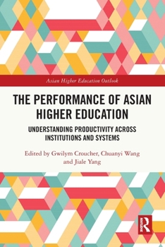 Paperback The Performance of Asian Higher Education: Understanding Productivity Across Institutions and Systems Book