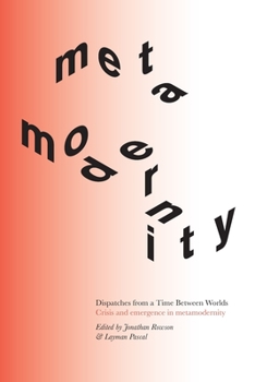 Paperback Dispatches from a Time Between Worlds: Crisis and emergence in metamodernity Book