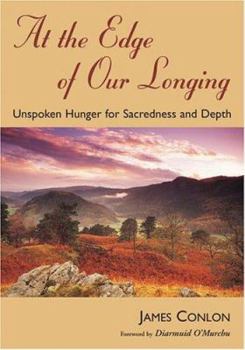 Paperback At the Edge of Our Longing: Unspoken Hunger for Sacredness and Depth Book