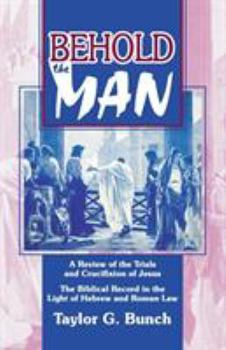 Paperback Behold the Man!: A Review of the Trials and Crucifixion of Jesus Book