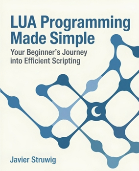 Paperback Lua Programming Made Simple: Your Beginner's Journey into Efficient Scripting Book