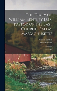 Hardcover The Diary of William Bentley D.D., Pastor of the East Church, Salem, Massachusetts: 1793-1802 Book