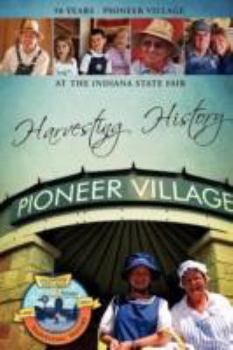 Paperback Harvesting History: 50 Years of the Pioneer Village at the Indiana State Fair Book