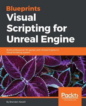 Paperback Blueprints Visual Scripting for Unreal Engine: Build professional 3D games with Unreal Engine 4's Visual Scripting system Book