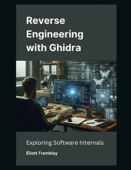 Paperback Reverse Engineering with Ghidra: Exploring Software Internals Book
