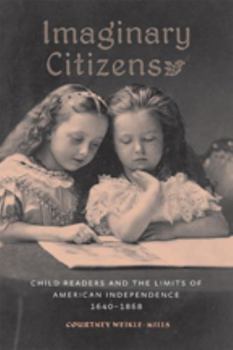 Hardcover Imaginary Citizens: Child Readers and the Limits of American Independence, 1640-1868 Book