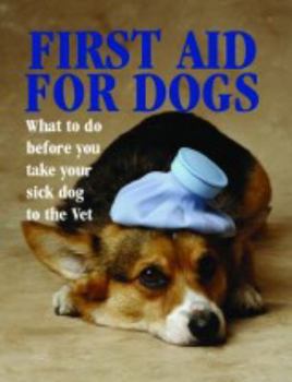 Paperback First Aid for Dogs: What to Do Before You Take Your Sick Dog to the Vet Book