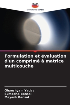 Formulation et évaluation d'un comprimé à matrice multicouche (French Edition)