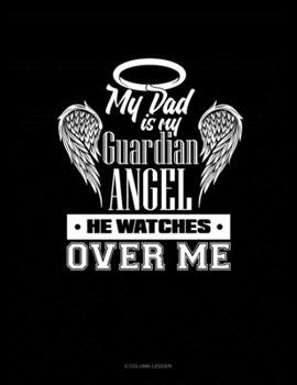 Paperback My Dad Is My Guardian Angel He Watches Over Me: 5 Column Ledger Book
