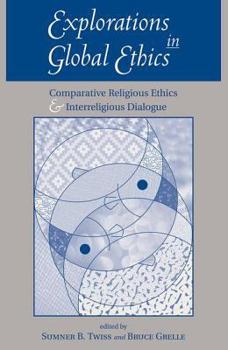 Paperback Explorations In Global Ethics: Comparative Religious Ethics And Interreligious Dialogue Book