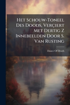 Paperback Het Schouw-Toneel Des Doods, Verçiert Met Dertig Z Innebeelden Door S. Van Rusting [Dutch] Book