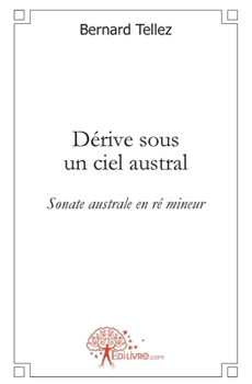 Dérive sous un ciel austral: Sonate australe en ré mineur (French Edition)