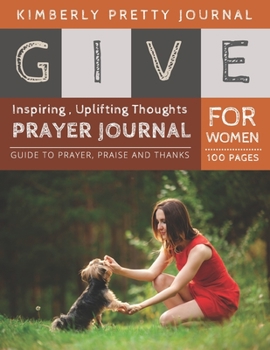 Paperback Give Prayer Journal For Women: breakthrough prayer journal - giving love to dog cover Guide to prayer, praise and thanks for Women 100 pages - Give S Book