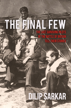 Hardcover The Final Few: The Last Surviving Pilots of the Battle of Britain Tell Their Stories Book