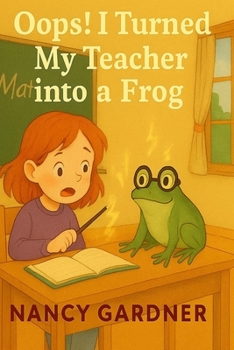 Paperback Oops! I Turned My Teacher into a Frog: One little spell... one BIG mistake! Book