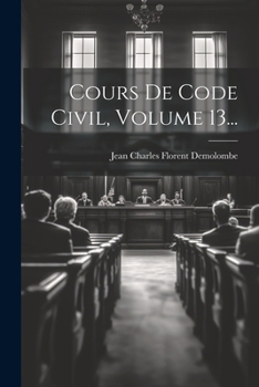 Paperback Cours De Code Civil, Volume 13... [French] Book