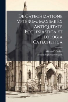 Paperback De Catechizatione Veterum, Maxime Ex Antiquitate Ecclesiastica Et Theologia Catechetica Book
