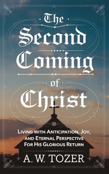The Second Coming of Christ: Living with Anticipation, Joy, and Eternal Perspective for His Glorious Return (Grapevine Edition)