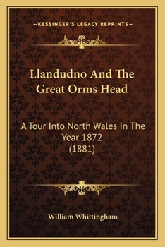 Paperback Llandudno And The Great Orms Head: A Tour Into North Wales In The Year 1872 (1881) Book