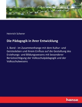 Paperback Die Pädagogik in ihrer Entwicklung: 1. Band - im Zusammenhange mit dem Kultur- und Geistesleben und ihrem Einfluss auf die Gestaltung des Erziehungs- [German] Book