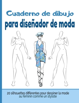 Paperback Cuaderno de Dibujo para Diseñador de Moda: Libro de Bocetos Para Diseñadora de moda y estilistas 20 modelos diferentes de siluetas idea de regalo para [Spanish] Book