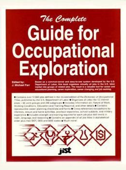 Hardcover The Complete Guide for Occupational Exploration: An Easy to Use Guide to Exploring over 12,000 Job Title Based on Interests, Experience, Skills, and Book