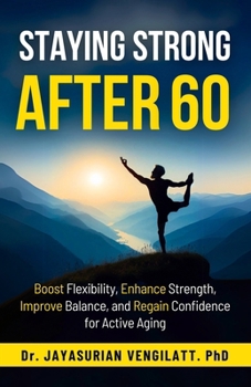Paperback Staying Strong After 60: Boost Flexibility, Enhance Strength, Improve Balance, and Regain Confidence for Active Aging Book