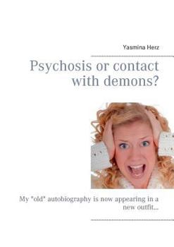 Paperback Psychosis or contact with demons?: My old autobiography is now appearing in a new outfit... Book