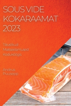 Paperback Sous Vide Kokaraamat 2023: Sous Vide Kokaraamat 2023 [Estonian] Book