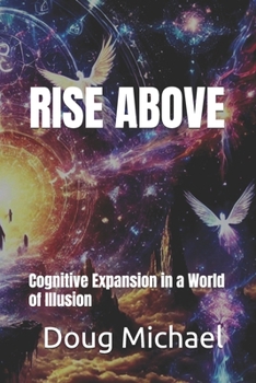 Paperback Rise Above: Cognitive Expansion in a World of Illusion Book